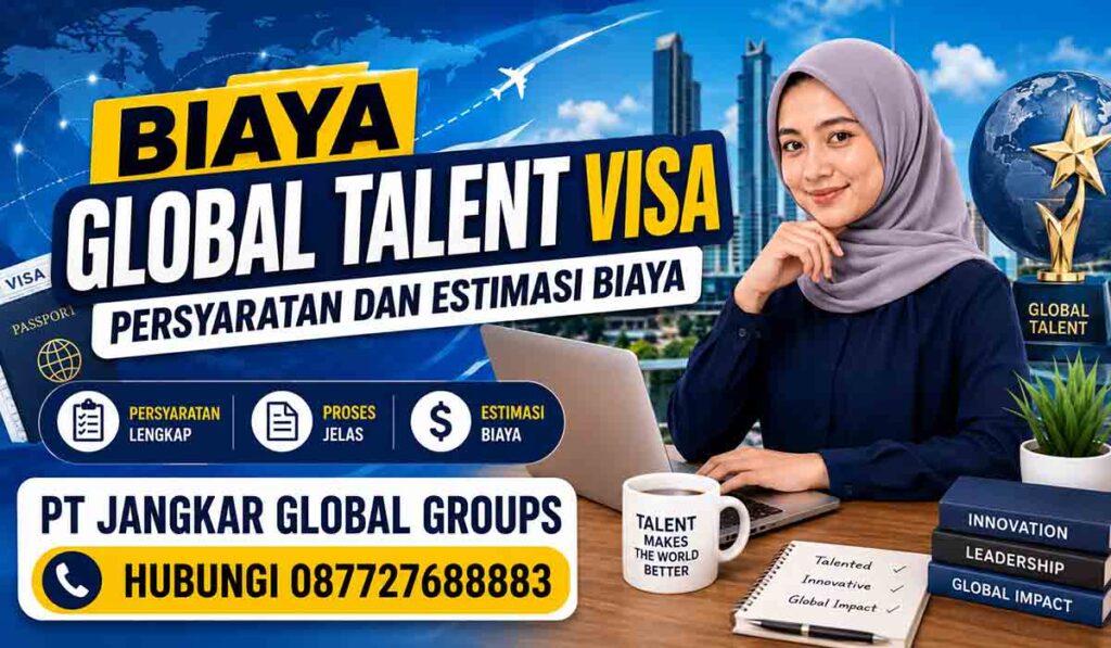 Biaya Global Talent Visa Persyaratan dan Estimasi Biaya