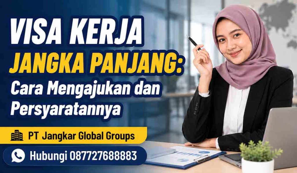 Visa Kerja Jangka Panjang Cara Mengajukan dan Persyaratannya