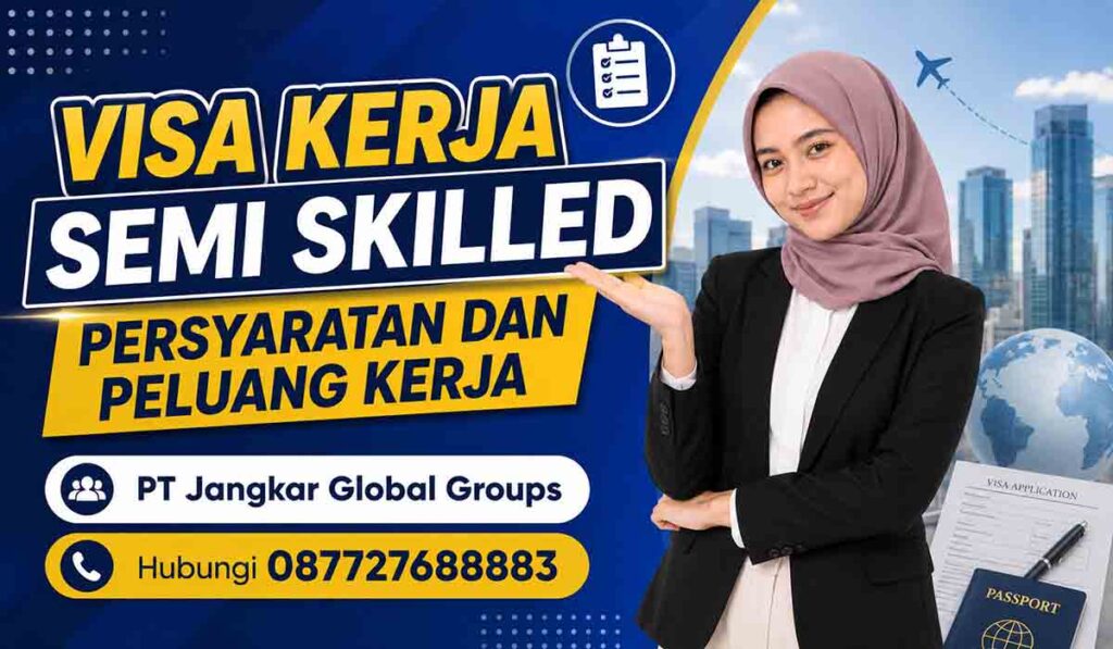 Visa Kerja Semi Skilled Persyaratan dan Peluang Kerja