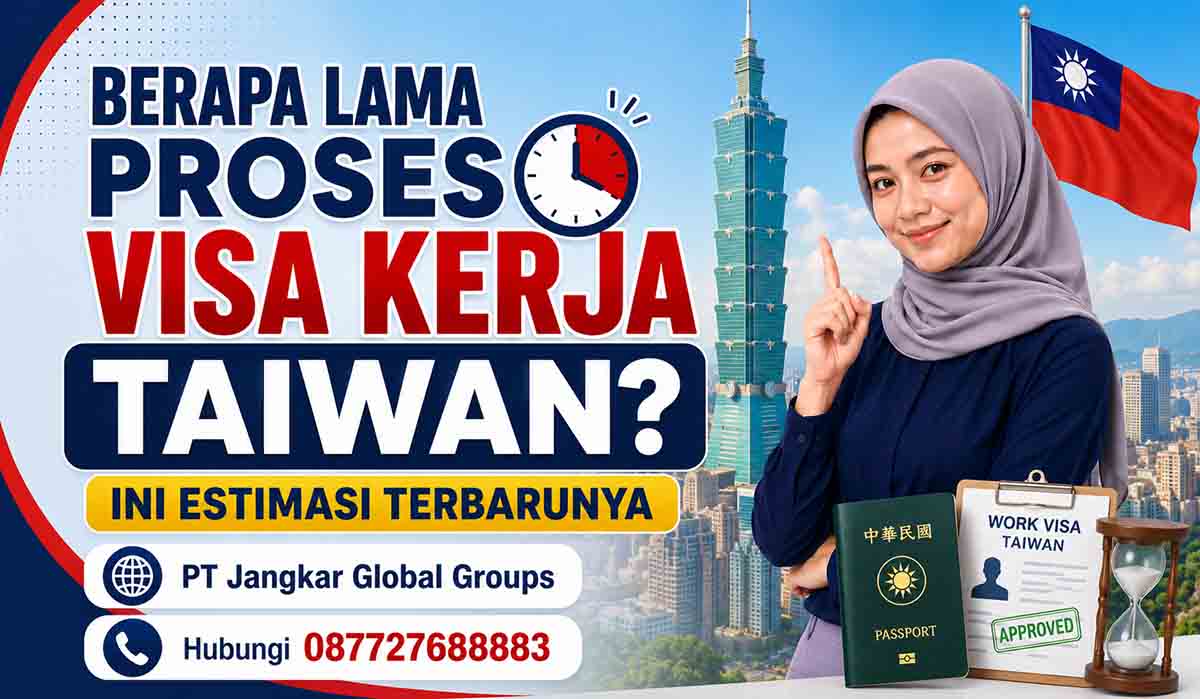 Berapa Lama Proses Visa Kerja Taiwan Ini Estimasi Terbarunya