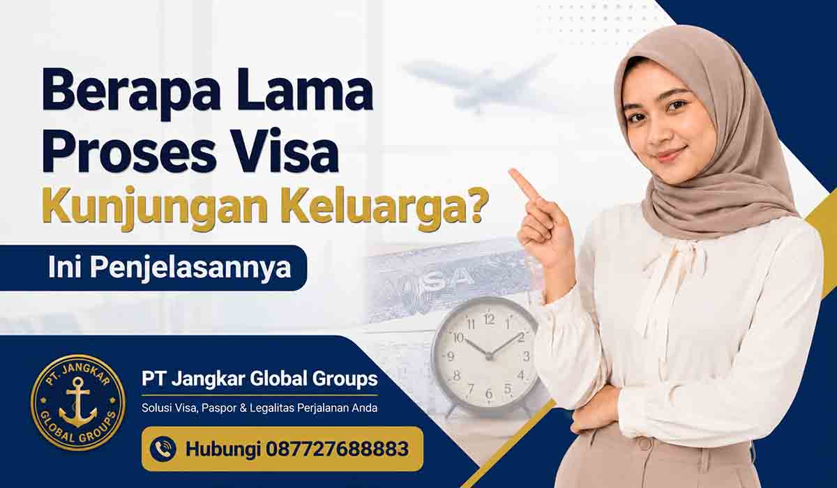 Berapa Lama Proses Visa Kunjungan Keluarga Ini Penjelasannya