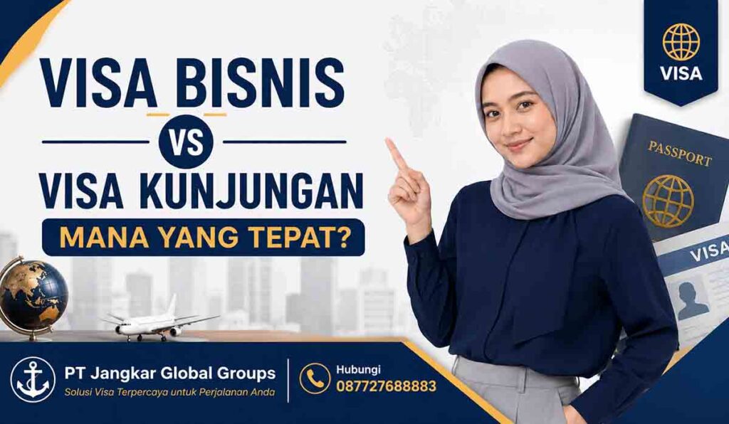 Visa Bisnis vs Visa Kunjungan Mana yang Tepat