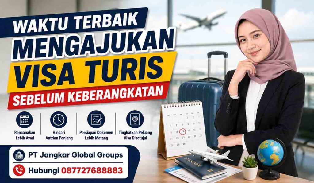 Waktu Terbaik Mengajukan Visa Turis Sebelum Keberangkatan