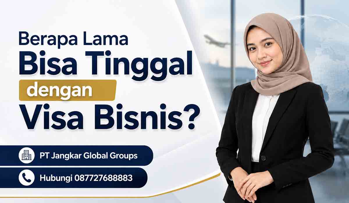 Berapa Lama Bisa Tinggal dengan Visa Bisnis