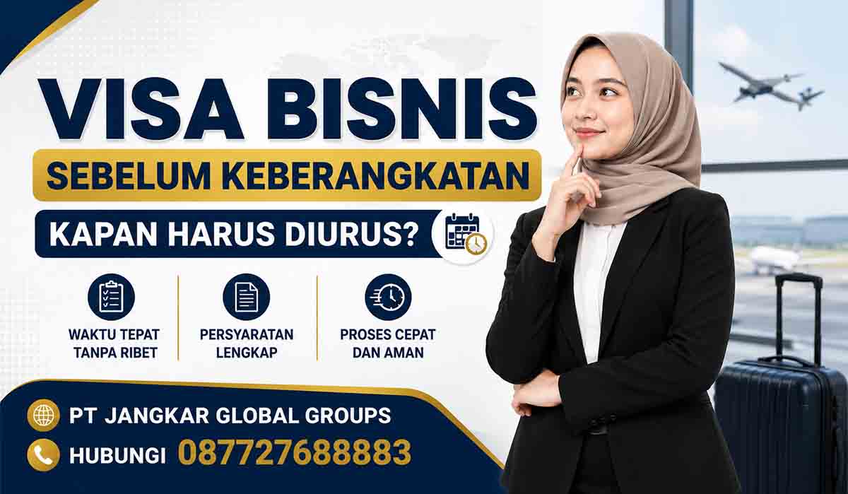 Visa Bisnis Sebelum Keberangkatan Kapan Harus Diurus